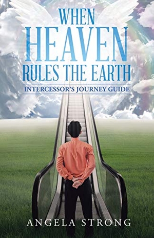 Strong, Angela. When Heaven Rules the Earth - Intercessor's Journey Guide. Westbow Press, 2020.