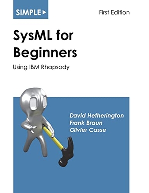 Braun, Frank / Casse, Olivier et al. Simple SysML for Beginners - Using IBM Rhapsody. Asatte Press, Inc., 2021.