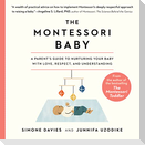 The Montessori Baby: A Parent's Guide to Nurturing Your Baby with Love, Respect, and Understanding