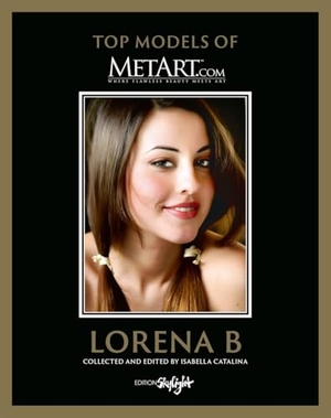 Catalina, Isabella. Lorena B - Top Model of MetArt.com - Deutsch/Englische Originalausgabe - Original English-German Edition. Skylight Edition, 2026.