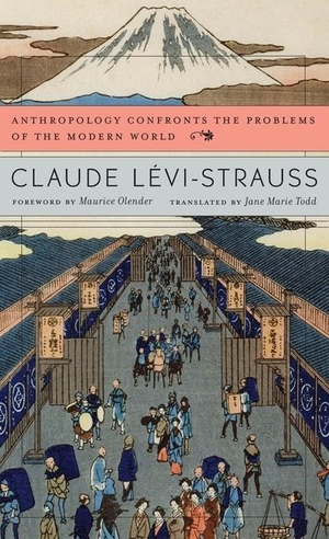Lévi-Strauss, Claude. Anthropology Confronts the Problems of the Modern World. HARVARD UNIV PR, 2013.