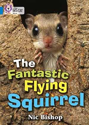 Bishop, Nic. The Fantastic Flying Squirrel - Band 04/Blue. HarperCollins UK, 2005.