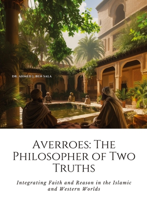 Ben Sala, Ahmed J.. Averroes: The Philosopher of Two Truths - Integrating Faith and Reason in the Islamic and Western Worlds. tredition, 2024.