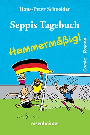 Schneider, Hans-Peter. Seppis Tagebuch - Hammermäßig!. Rosenheimer Verlagshaus, 2018.