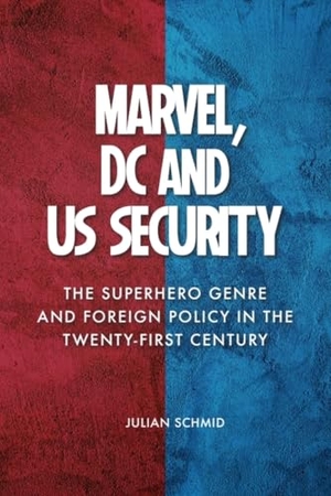 Schmid, Julian. Marvel, DC and US Security - The Superhero Genre and Foreign Policy in the Twenty-first Century. Edinburgh University Press, 2025.