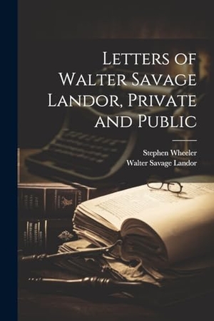 Landor, Walter Savage / Stephen Wheeler. Letters of Walter Savage Landor, Private and Public. Creative Media Partners, LLC, 2000.