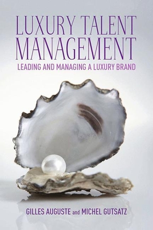 Gutsatz, M. / G. Auguste. Luxury Talent Management - Leading and Managing a Luxury Brand. Palgrave Macmillan UK, 2013.