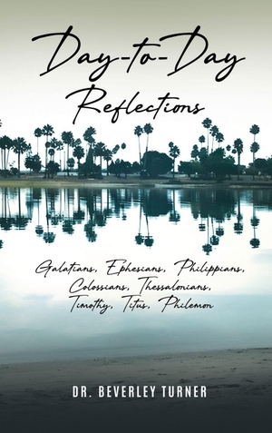 Turner, Beverley. Day to Day Reflections - Galatians, Ephesians, Philippians, Colossians, Thessalonians, Timothy, Titus, Philemon. CITIOFBOOKS, INC., 2026.