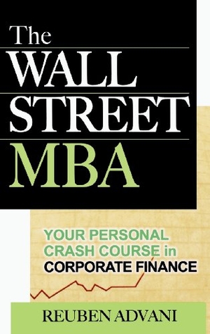 Advani. The Wall Street MBA - Your Personal Crash Course in Corporate Finance. McGraw-Hill Education LLC (Professional), 2006.