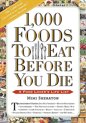 Sheraton, Mimi. 1,000 Foods to Eat Before You Die - A Food Lover's Life List. Workman Publishing, 2015.