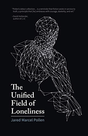 Pollen, Jared Marcel. The Unified Field of Loneliness. Political Animal Publishing, 2018.