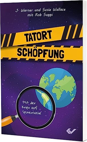 Wallace, J. Warner und Susie. Tatort Schöpfung - Mit der Kripo auf Spurensuche. Christliche Verlagsges., 2023.