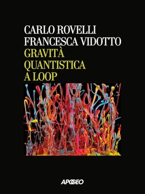 Rovelli, Carlo / Francesca Vidotto. Gravità quantistica a loop. Apogeo, 2026.