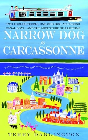 Darlington, Terry. Narrow Dog to Carcassonne - Two Foolish People, One Odd Dog, an English Canal Boat...and the Adventure of a Lifetime. Penguin Random House LLC, 2008.