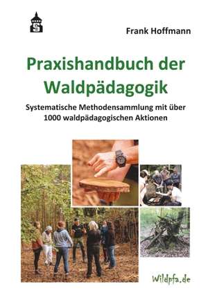 Hoffmann, Frank. Praxishandbuch der Waldpädagogik - Systematische Methodensammlung mit über 1000 waldpädagogischen Aktionen. wbv Media GmbH, 2023.