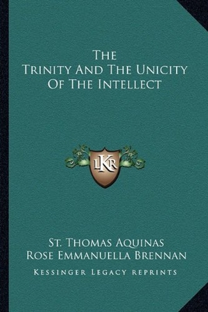 Aquinas, Thomas. The Trinity And The Unicity Of The Intellect. Kessinger Publishing, 2010.