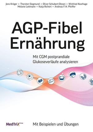 Kröger, Jens / Siegmund, Thorsten et al. AGP-Fibel Ernährung - Mit CGM postprandiale Glukoseverläufe analysieren. MedTrix GmbH, 2025.
