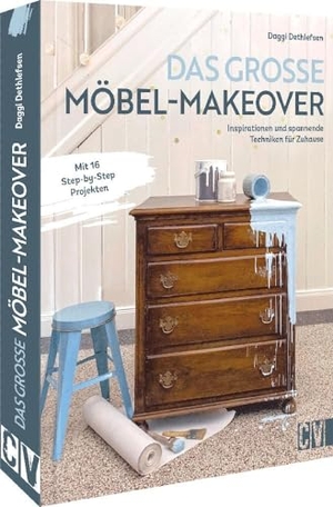 Daggi Dethlefsen. Das große Möbel-Makeover - Inspiration und spannende Techniken für Zuhause. Christophorus Verlag, 2022.