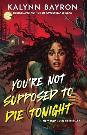 Bayron, Kalynn. You're Not Supposed to Die Tonight. Bloomsbury USA, 2023.