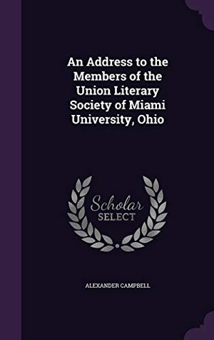 Campbell, Alexander. An Address to the Members of the Union Literary Society of Miami University, Ohio. Touchladybirdlucky Studios, 2016.