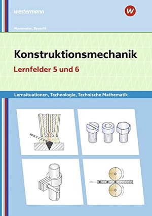 Moosmeier, Gertraud / Werner Reuschl. Konstruktionsmechanik: Technologie, Technische Mathematik. Lernfelder 5 und 6: Lernsituationen. Westermann Berufl.Bildung, 2020.