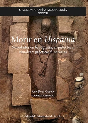 Prados Martínez, Fernando / Fernández Sutilo, Lucía et al. Morir en Hispania : novedades en topografía, arquitectura, rituales y prácticas funerarias.  Universidad de Sevilla, 2021.