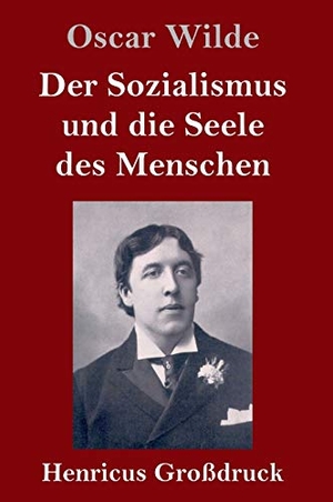 Wilde, Oscar. Der Sozialismus und die Seele des Menschen (Großdruck). Henricus, 2019.