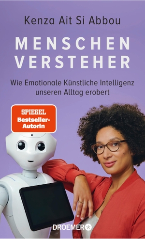 Ait Si Abbou, Kenza. Menschenversteher - Wie Emotionale Künstliche Intelligenz unseren Alltag erobert | Die KI-Expertin über Maschinen und Gefühle. Droemer HC, 2023.