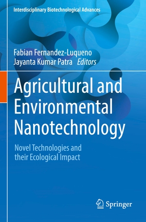 Patra, Jayanta Kumar / Fabian Fernandez-Luqueno (Hrsg.). Agricultural and Environmental Nanotechnology - Novel Technologies and their Ecological Impact. Springer Nature Singapore, 2024.