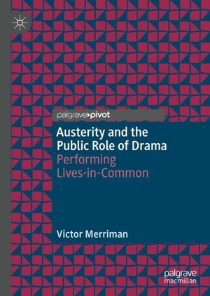 Merriman, Victor. Austerity and the Public Role of Drama - Performing Lives-in-Common. Springer International Publishing, 2019.