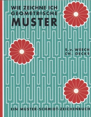Weech, Sigmund von / Christian Gecks. Wie zeichne ich geometrische Muster?. Muster-Schmidt Verlag, 1959.