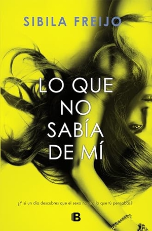 Freijo Fernández-Cabrera, Sibila / Sibila Freijo. Lo que no sabía de mi. B (Ediciones B), 2017.