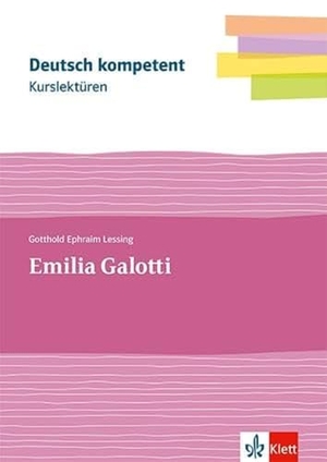 Lessing, Gotthold Ephraim. deutsch.kompetent. Kurslektüre Gotthold Ephraim Lessing: Emilia Galotti. Lektüre Klassen 11-13 - Lektüre mit Erarbeitungskapiteln und Abiturwissen Klassen 11-13. Klett Ernst /Schulbuch, 2022.