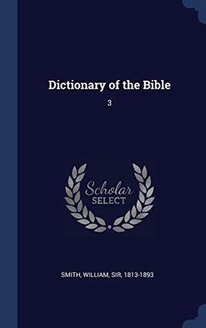 Smith, William. Dictionary of the Bible - 3. Creative Media Partners, LLC, 2015.