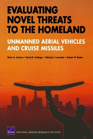 Jackson, Brian A / Frelinger, David R et al. Evaluating Novel Threats to the Homeland - Unmanned Aerial Vehicles and Cruise Missiles. RAND Corporation, 2007.