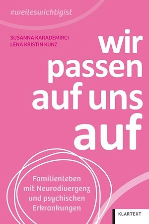 Karademirci, Susanna / Lena Kristin Kunz. Wir passen auf uns auf - Familienleben mit Neurodivergenz und psychischen Erkrankungen. Klartext Verlag, 2026.
