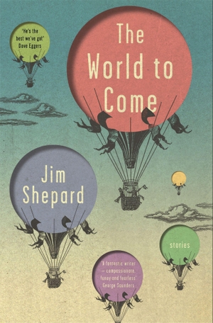 Shepard, Jim. The World to Come - Stories. Quercus Publishing, 2018.