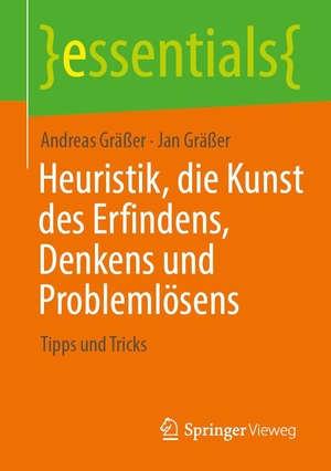Gräßer, Andreas / Jan Gräßer. Heuristik, die Kunst des Erfindens, Denkens und Problemlösens - Tipps und Tricks. Springer-Verlag GmbH, 2026.