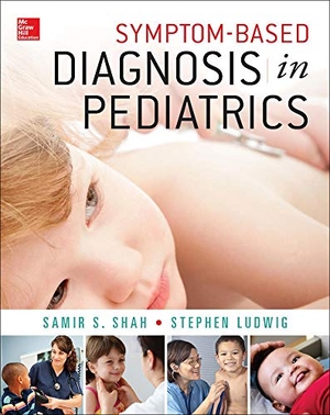Shah, Samir S / Stephen Ludwig. Symptom-Based Diagnosis in Pediatrics (Chop Morning Report). McGraw Hill LLC, 2014.