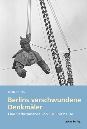 Otto, Kirsten. Berlins verschwundene Denkmäler - Eine Verlustanalyse von 1918 bis heute. Lukas Verlag, 2020.