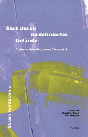 Silverman, Jen / Berg, Magne van den et al. Surf durch undefiniertes Gelände - Internationale queere Dramatik Drama Panorama 4. Neofelis Verlag GmbH, 2022.