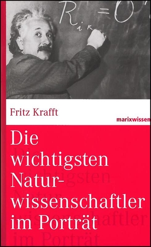 Krafft, Fritz. Die wichtigsten Naturwissenschaftler im Porträt. Marix Verlag, 2014.