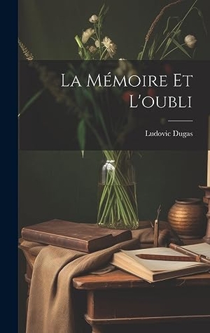 Dugas. La Mémoire Et L'oubli. British Library, Historical Print Editions, 2023.