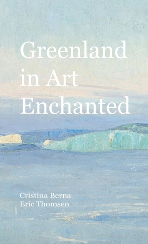 Berna, Cristina / Eric Thomsen. Greenland in Art Enchanted. Missys Clan, 2026.