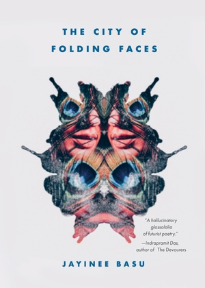 Basu, Jayinee. The City of Folding Faces. Laternfish Press, 2019.
