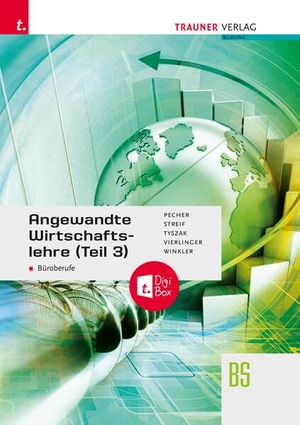 Pecher, Kurt / Streif, Markus et al. Angewandte Wirtschaftslehre für Büroberufe (Teil 3) + TRAUNER-DigiBox. Trauner Verlag, 2023.