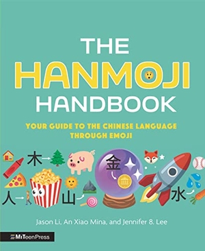 Li, Jason / Mina, An Xiao et al. The Hanmoji Handbook - Your Guide to the Chinese Language Through Emoji. Walker Books - IWUK, 2022.