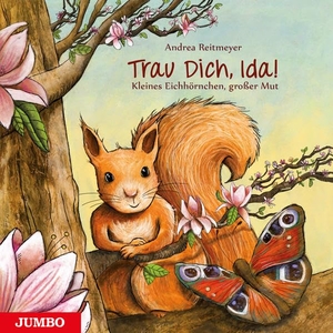 Reitmeyer, Andrea. Trau dich, Ida! - Kleines Eichhörnchen, großer Mut. Jumbo Neue Medien + Verla, 2016.
