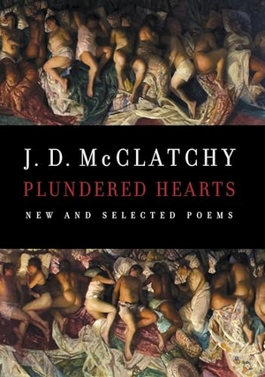Mcclatchy, J D. Plundered Hearts - New and Selected Poems. Penguin Random House LLC, 2016.