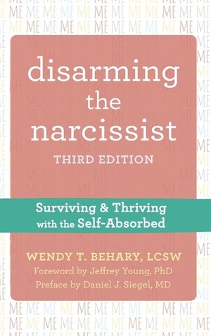 Behary, Wendy T / Daniel J Siegel. Disarming the Narcissist - Surviving and Thriving with the Self-Absorbed. New Harbinger Publications, 2021.